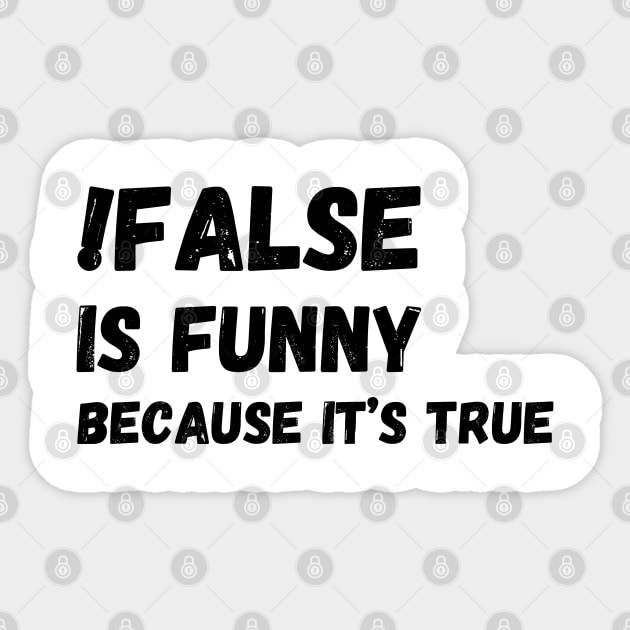 False is funny because it’s true, Funny Programmer Sticker by JustBeSatisfied